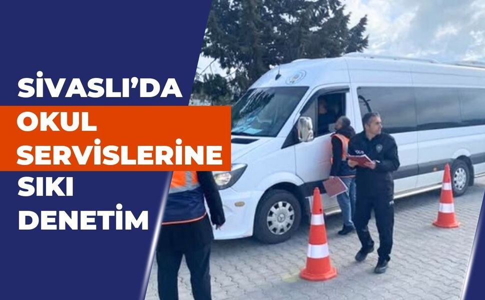 Sivaslı’da Okul Servislerine Sıkı Denetim