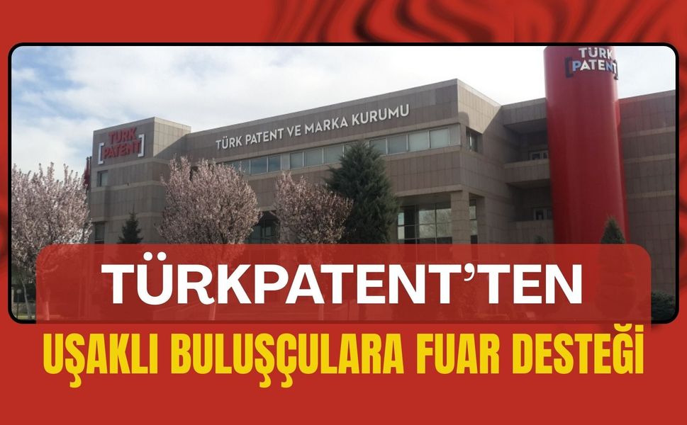 TÜRKPATENT’ten Uşaklı Buluşçulara Fuar Desteği