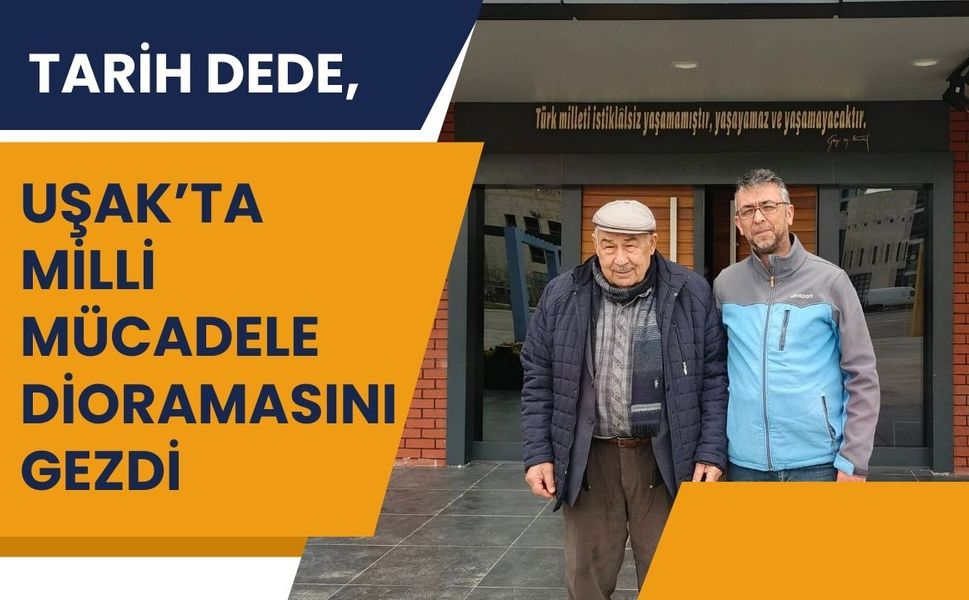 Tarih Dede, Uşak’ta Milli Mücadele Dioramasını Gezdi
