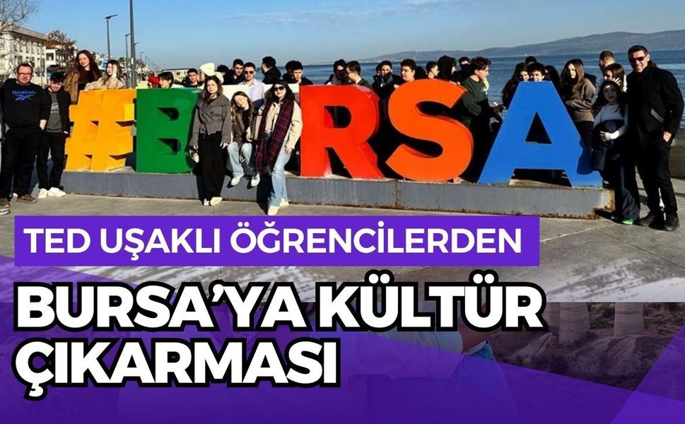 TED Uşaklı Öğrencilerden Bursa’ya Kültür Çıkarması