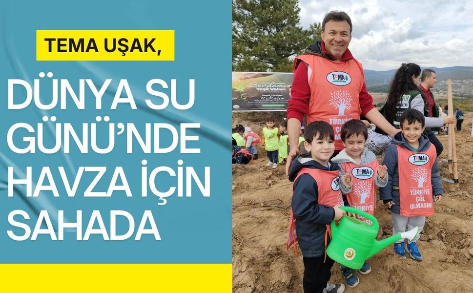 TEMA Uşak, Dünya Su Günü’nde Havza İçin Sahada