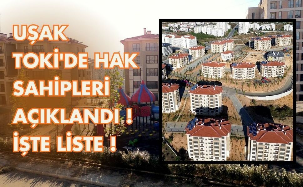 Uşak Toki'de Hak Sahipleri Açıklandı ! İşte Liste !