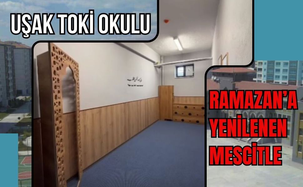 Uşak TOKİ Okulu Ramazan’a Yenilenen Mescitle