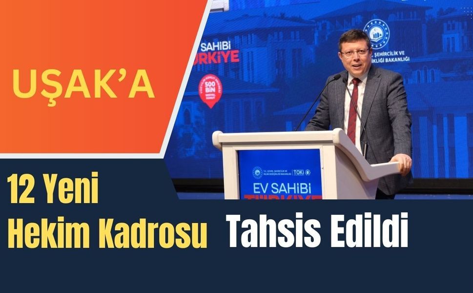Uşak’a 12 Yeni Hekim Kadrosu Tahsis Edildi