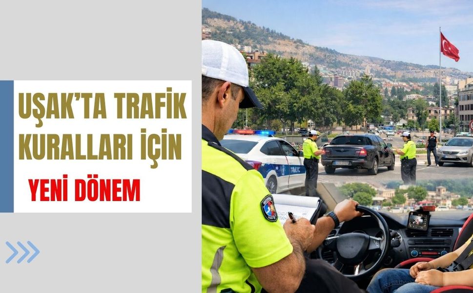 Uşak’ta Trafik Kuralları İçin Yeni Dönem