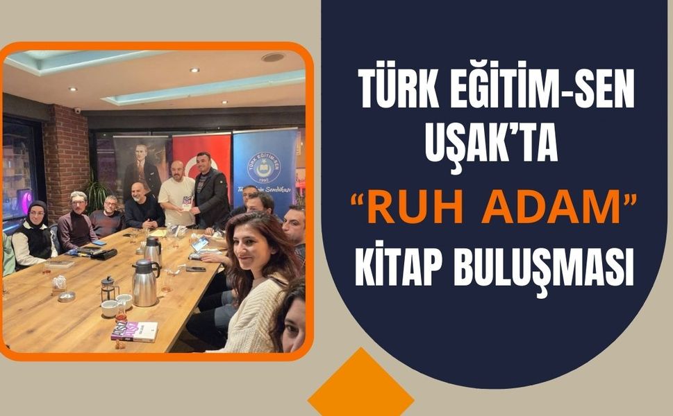 Türk Eğitim-Sen Uşak’ta “Ruh Adam” Kitap Buluşması