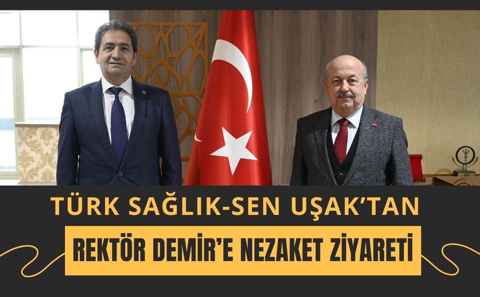 Türk Sağlık-Sen Uşak’tan Rektör Demir’e Nezaket Ziyareti