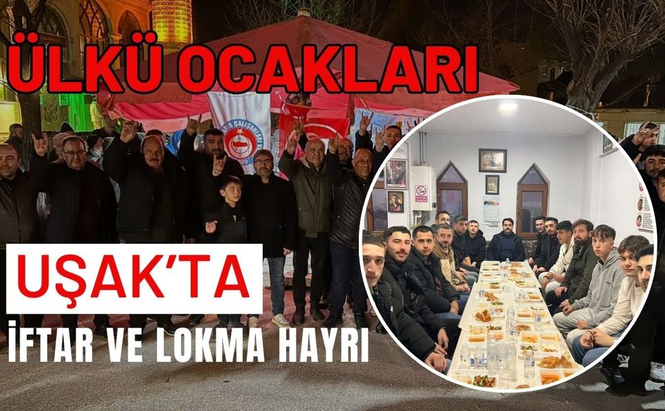 Ülkü Ocakları Uşak’ta İftar ve Lokma Hayrı