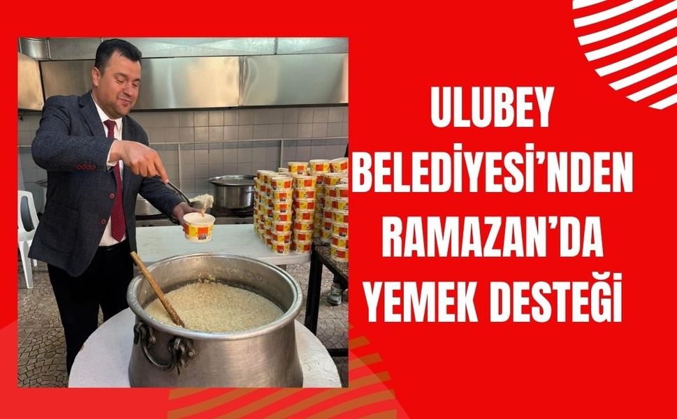 Ulubey Belediyesi’nden Ramazan’da Yemek Desteği