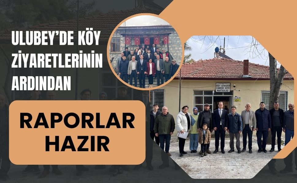 Ulubey’de Köy Ziyaretlerinin Ardından Raporlar Hazır