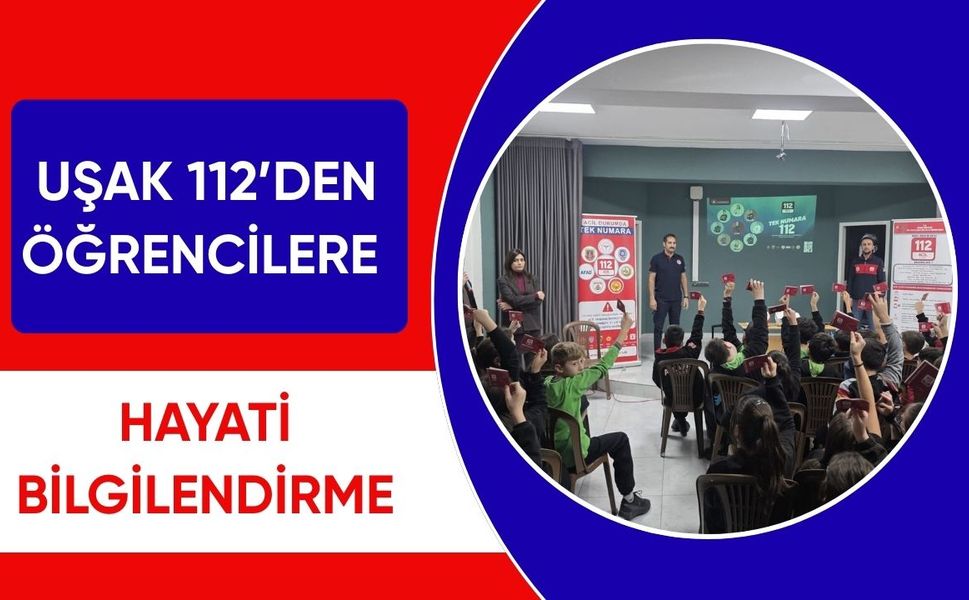 Uşak 112’den Öğrencilere Hayati Bilgilendirme