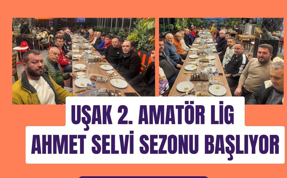 Uşak 2. Amatör Lig Ahmet Selvi Sezonu Başlıyor