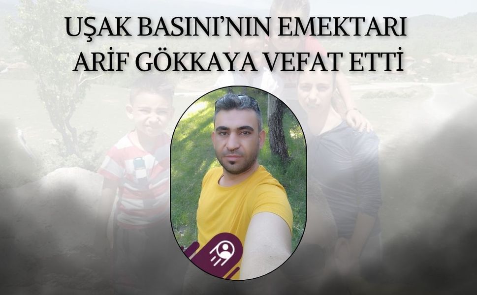 Uşak Basını'nın Emektarı Arif Gökkaya Vefat Etti