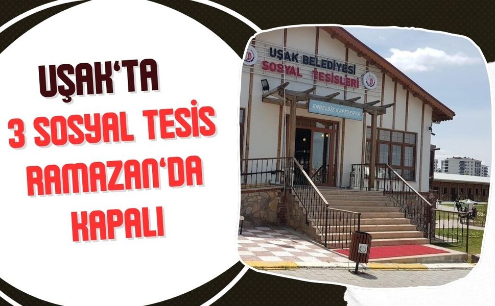 Uşak’ta 3 Sosyal Tesis Ramazan’da Kapalı