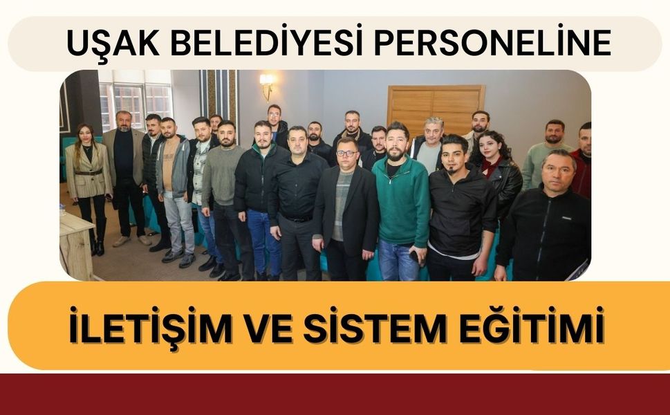 Uşak Belediyesi Personeline İletişim ve Sistem Eğitimi