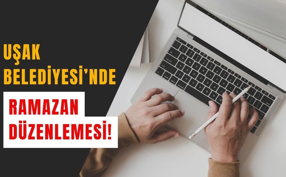 Uşak Belediyesi’nde Ramazan Düzenlemesi!