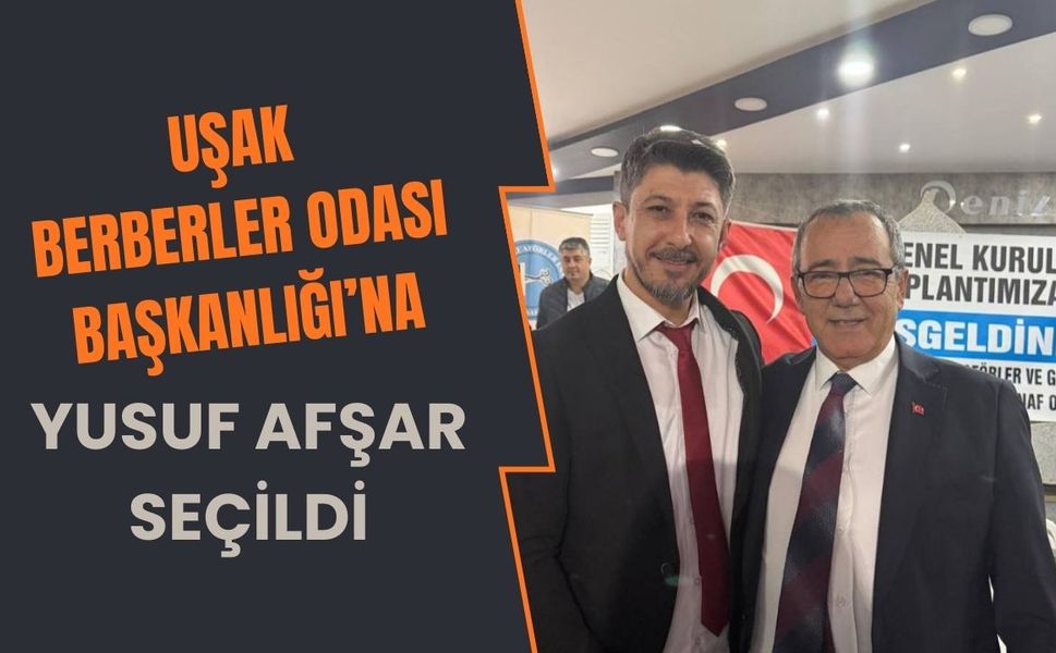 Uşak Berberler Odası Başkanlığı’na Yusuf Afşar Seçildi