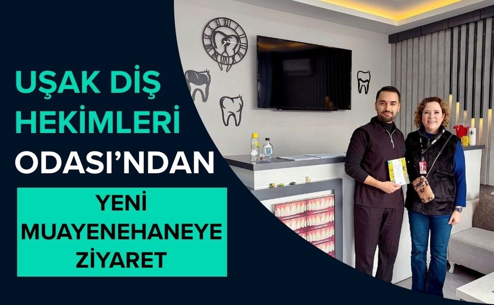 Uşak Diş Hekimleri Odası’ndan Yeni Muayenehaneye Ziyaret