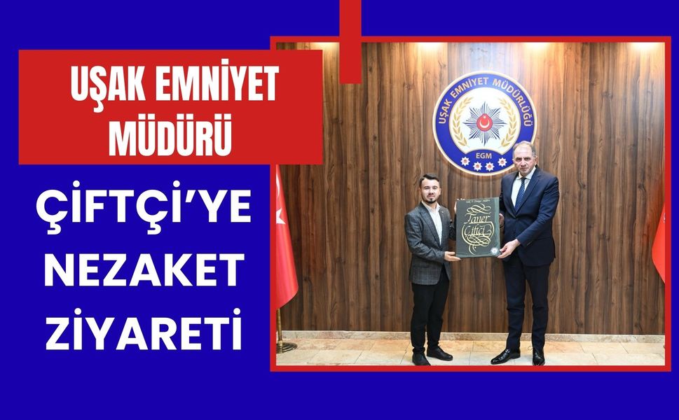 Uşak Emniyet Müdürü Çiftçi’ye Nezaket Ziyareti