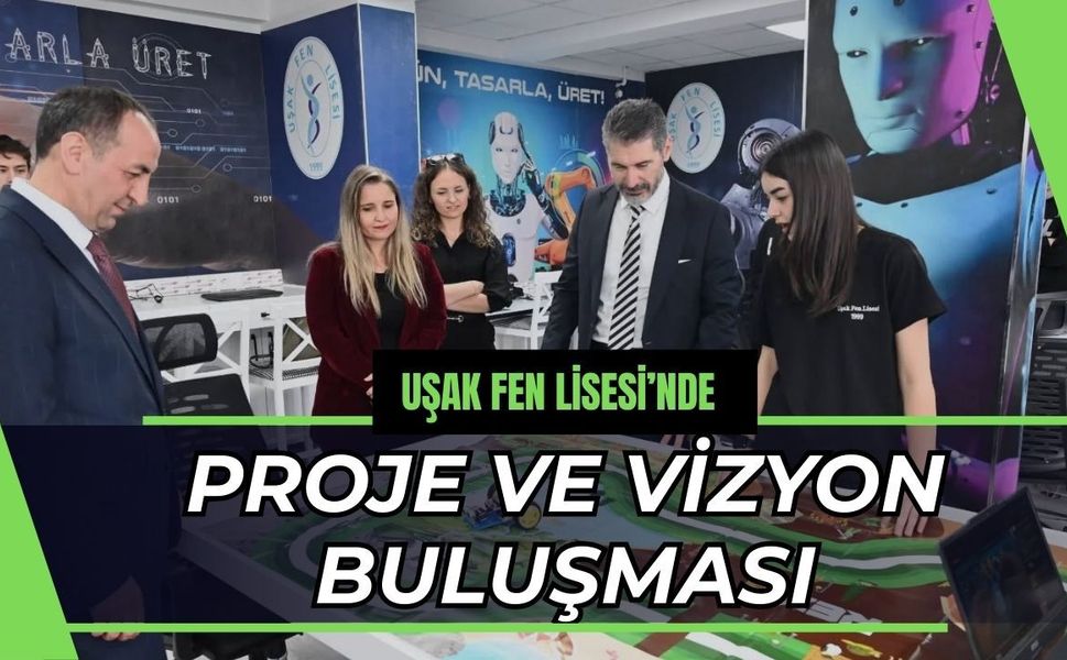 Uşak Fen Lisesi’nde Proje ve Vizyon Buluşması