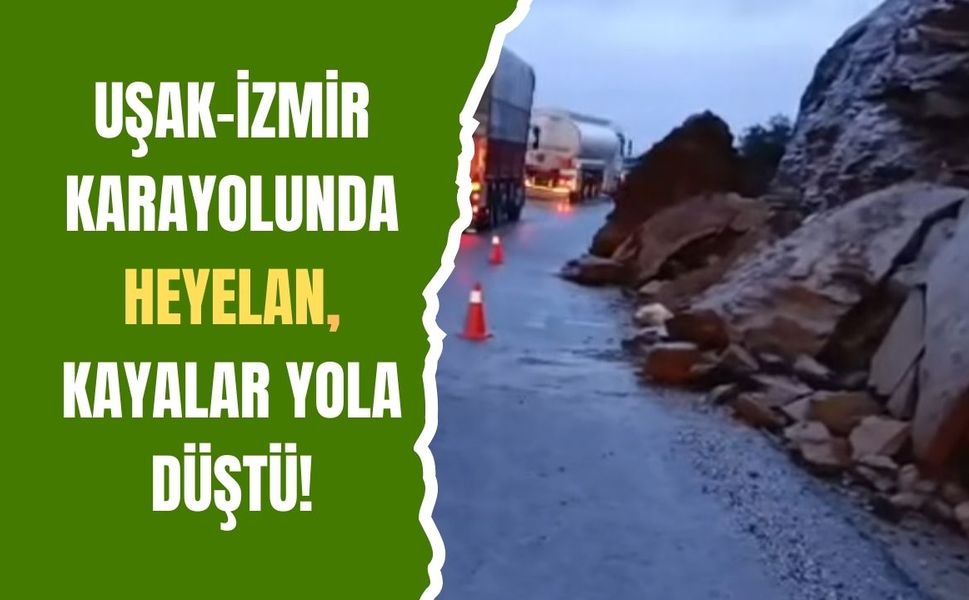 Uşak-İzmir Karayolunda Heyelan, Kayalar Yola Düştü!