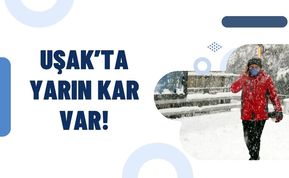 Uşak’ta Yarın Kar Var! Sıcaklık -3’e Düşecek