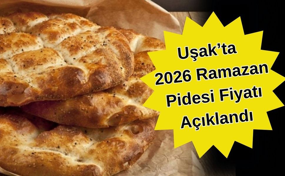 Uşak’ta 2026 Ramazan Pidesi Fiyatı Açıklandı