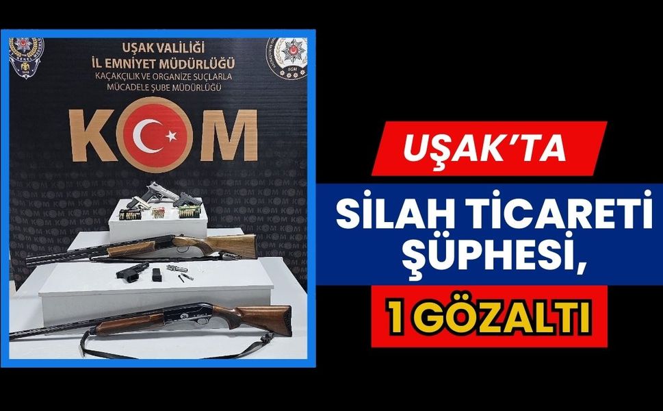 Uşak’ta Silah Ticareti Şüphesi, 1 Gözaltı