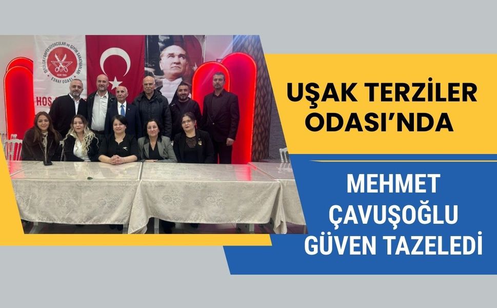 Uşak Terziler Odası’nda Mehmet Çavuşoğlu Güven Tazeledi