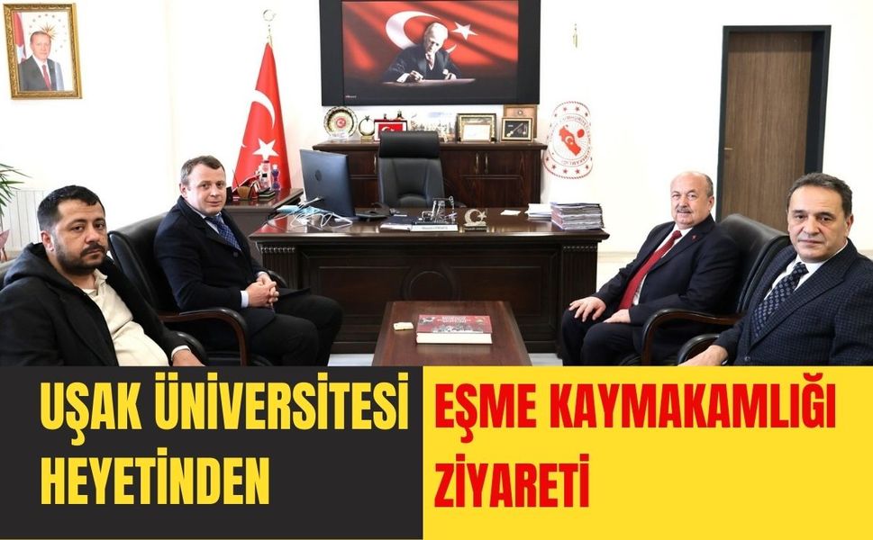 Uşak Üniversitesi Heyetinden Eşme Kaymakamlığı Ziyareti