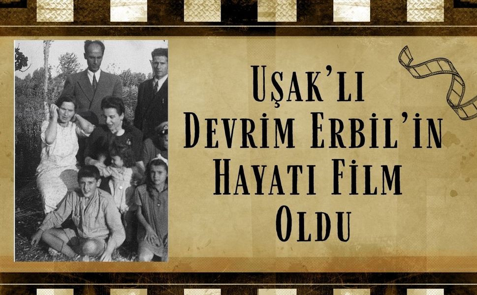 Uşaklı Devrim Erbil’in Hayatı Film Oldu