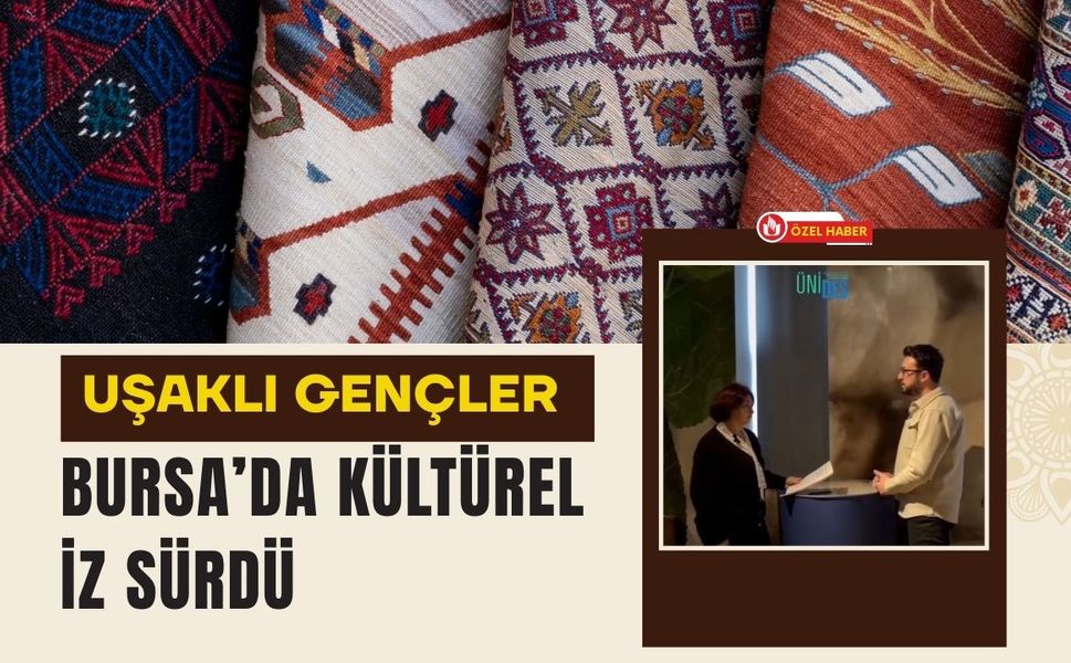 Uşaklı Gençler Bursa’da Kültürel İz Sürdü