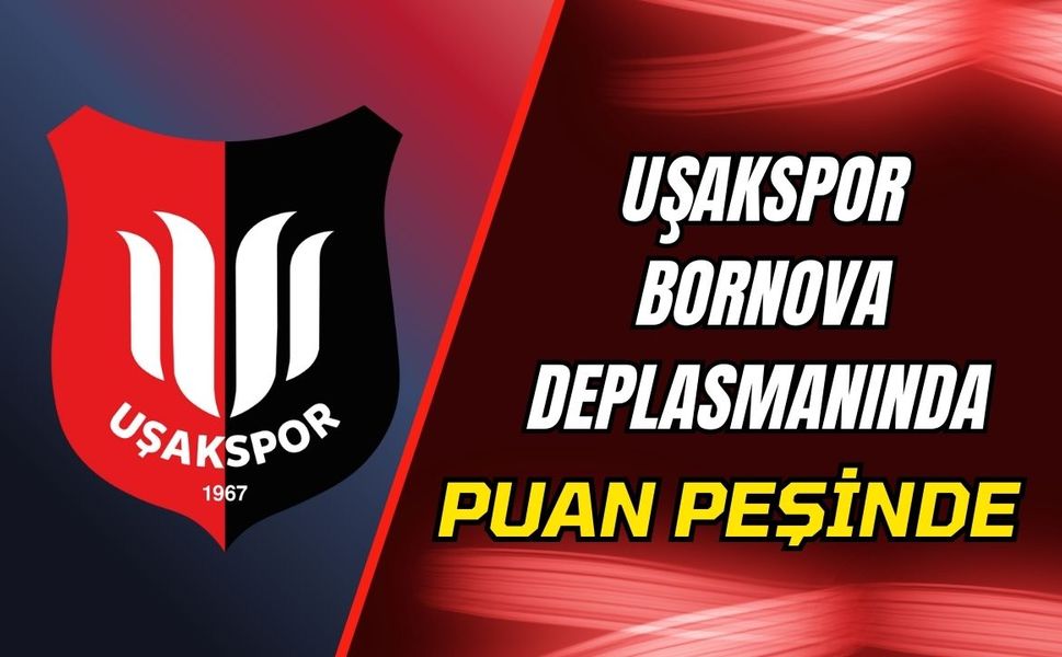 Uşakspor Bornova Deplasmanında Puan Peşinde