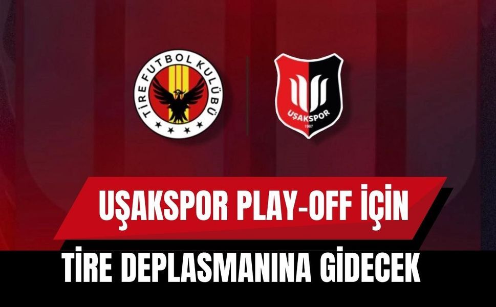 Uşakspor Play-Off İçin Tire Deplasmanına Gidecek