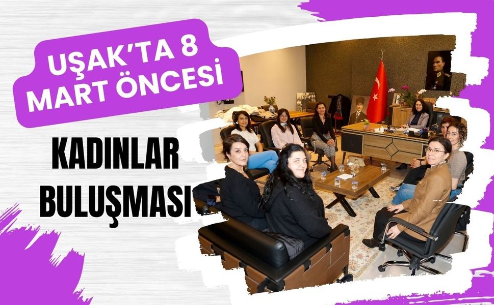 Uşak’ta 8 Mart Öncesi Kadınlar Buluşması
