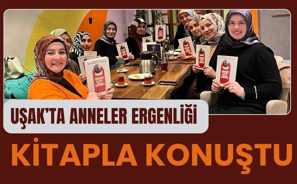 Uşak’ta Anneler Ergenliği Kitapla Konuştu