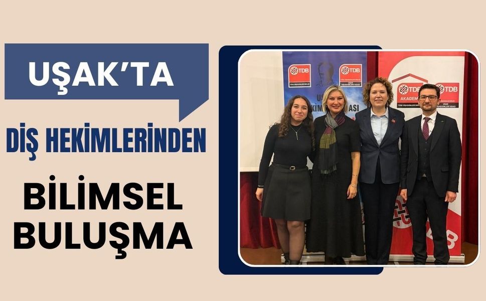 Uşak’ta Diş Hekimlerinden Bilimsel Buluşma