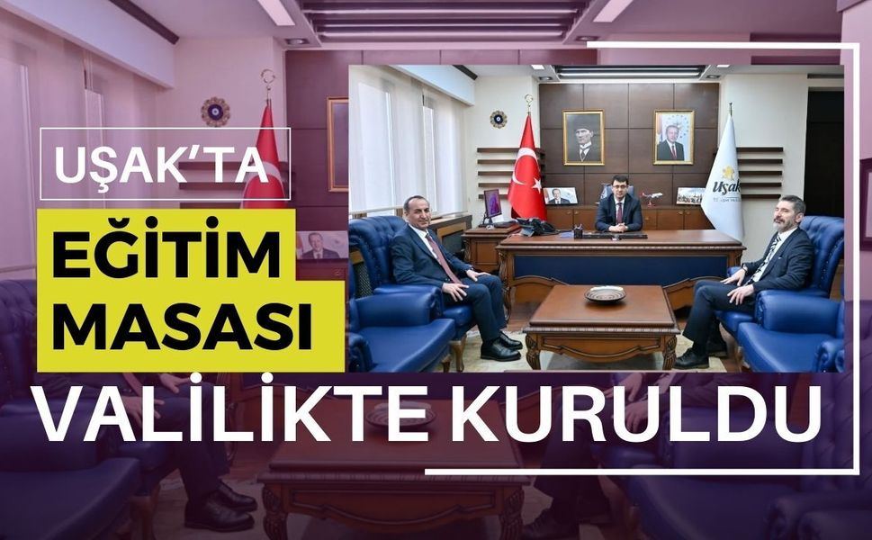 Uşak’ta Eğitim Masası Valilikte Kuruldu