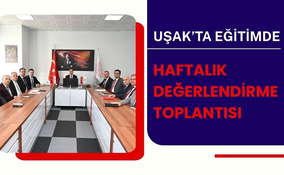 Uşak Eğitiminde Haftalık Değerlendirme Toplantısı