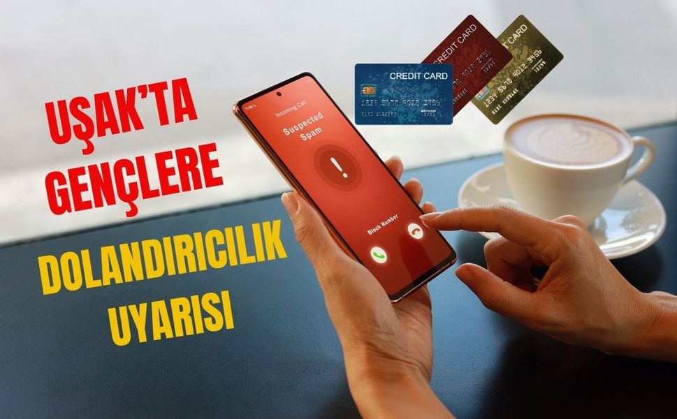 Uşak’ta Gençlere Dolandırıcılık Uyarısı