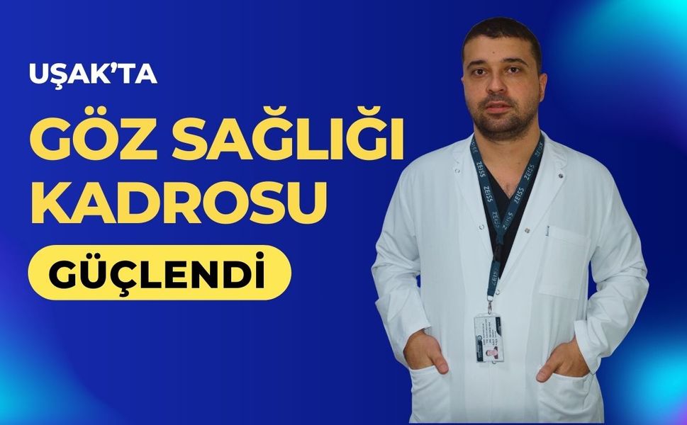 Uşak’ta Göz Sağlığı Kadrosu Güçlendi