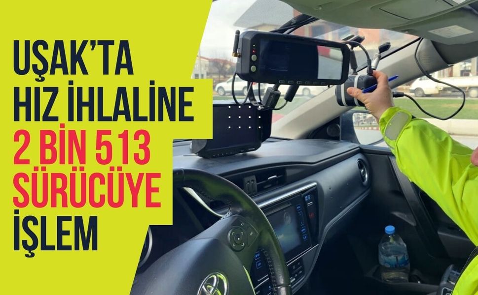 Uşak’ta Hız İhlaline 2 Bin 513 Sürücüye İşlem