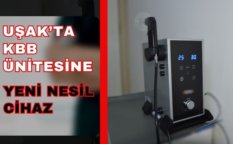 Uşak’ta KBB Ünitesine Yeni Nesil Cihaz