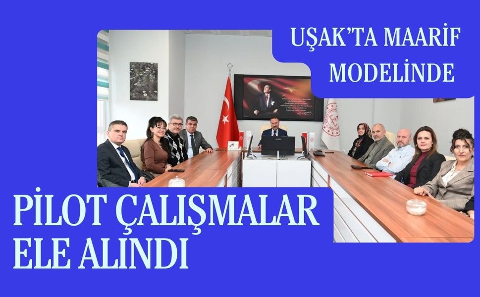 Uşak’ta Maarif Modelinde pilot Çalışmalar Ele Alındı