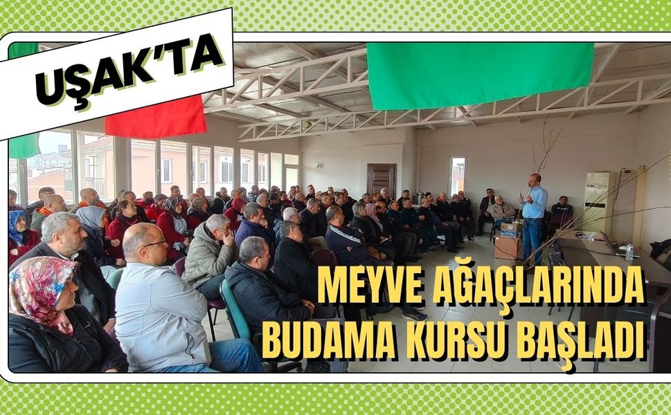 Uşak’ta Meyve Ağaçlarında Budama Kursu Başladı