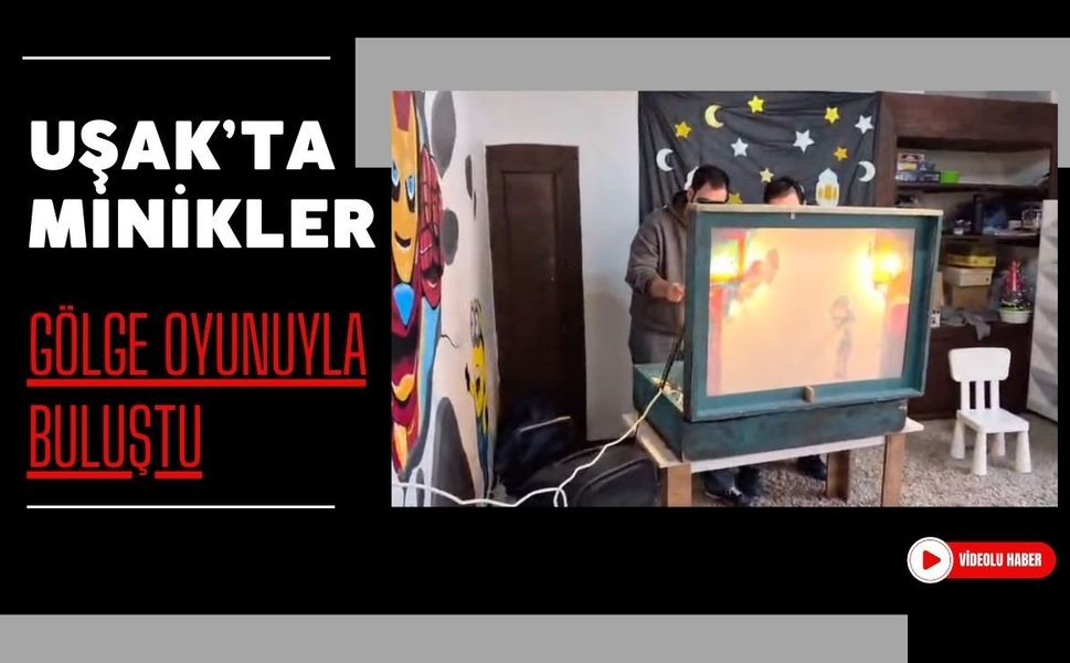 Uşak’ta Minikler Gölge Oyunuyla Buluştu