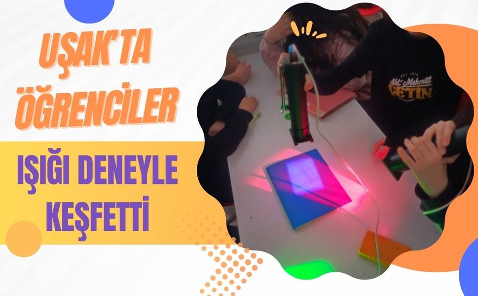 Uşak’ta Öğrenciler Işığı Deneyle Keşfetti