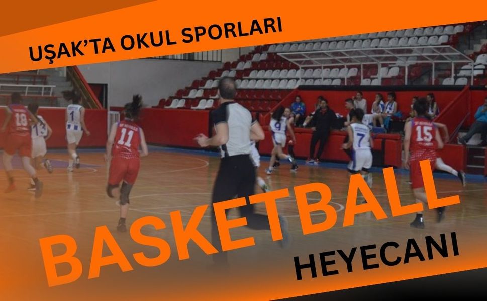 Uşak’ta Okul Sporları Basketbol Heyecanı