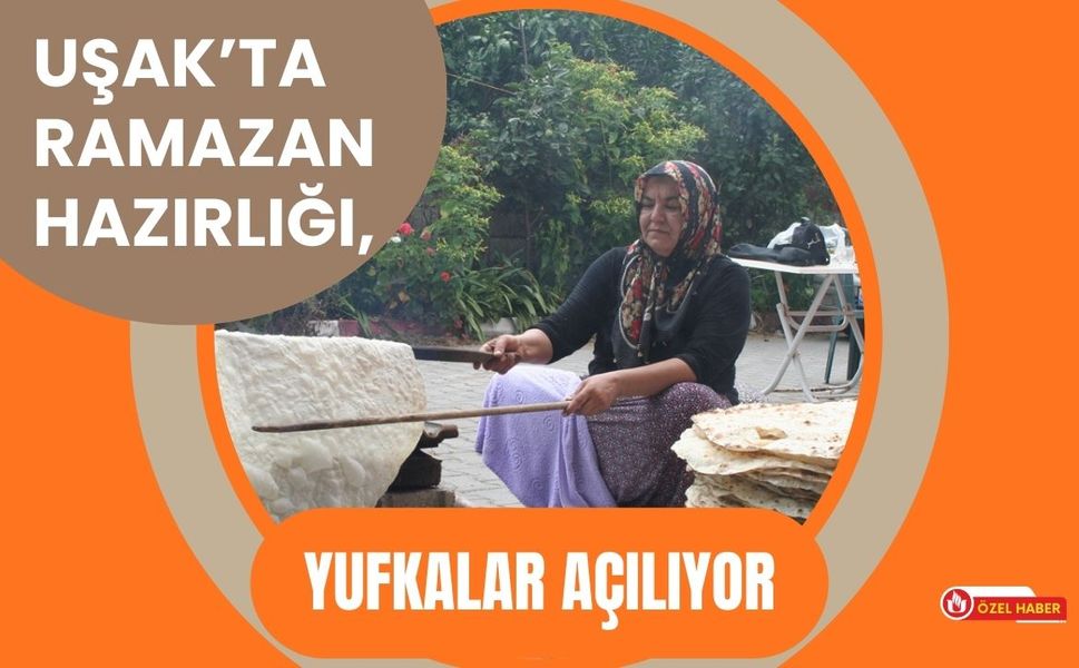Uşak’ta Ramazan Hazırlığı, Yufkalar Açılıyor