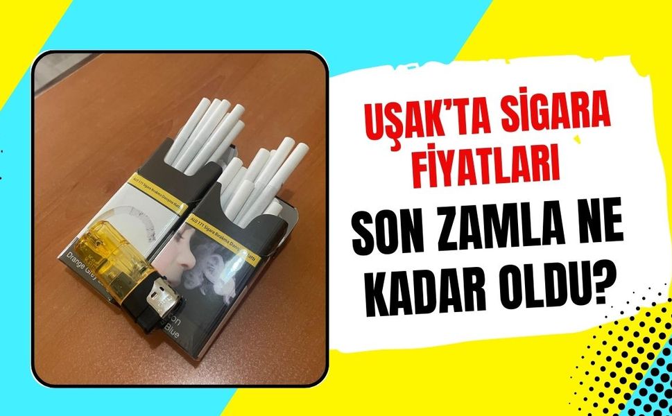 Uşak’ta Sigara Fiyatları Son Zamla Ne Kadar Oldu?
